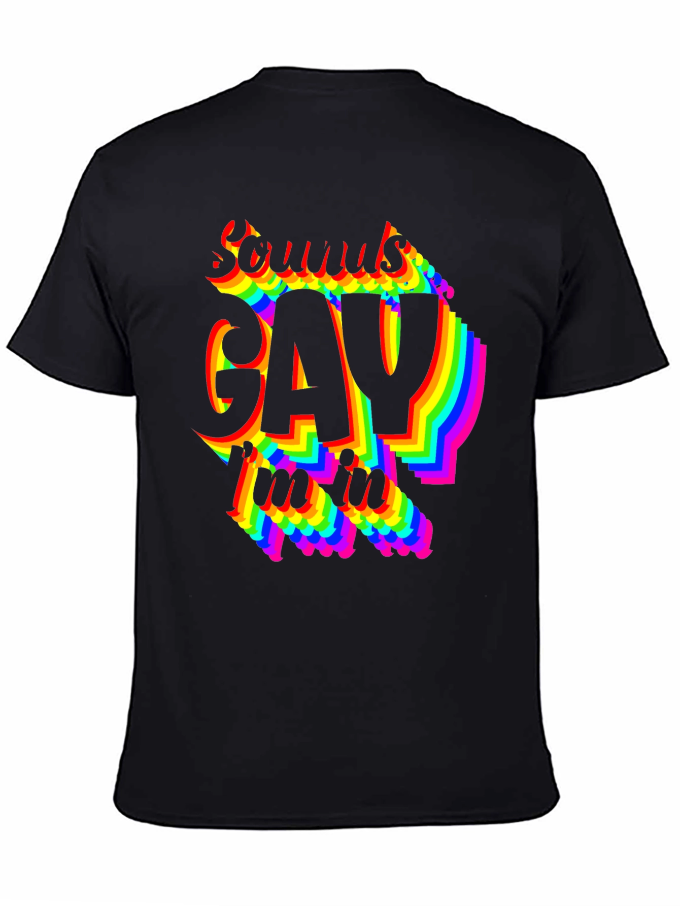 Sounds Gay Im In T-Shirt - Pride LGBTQ Rainbow