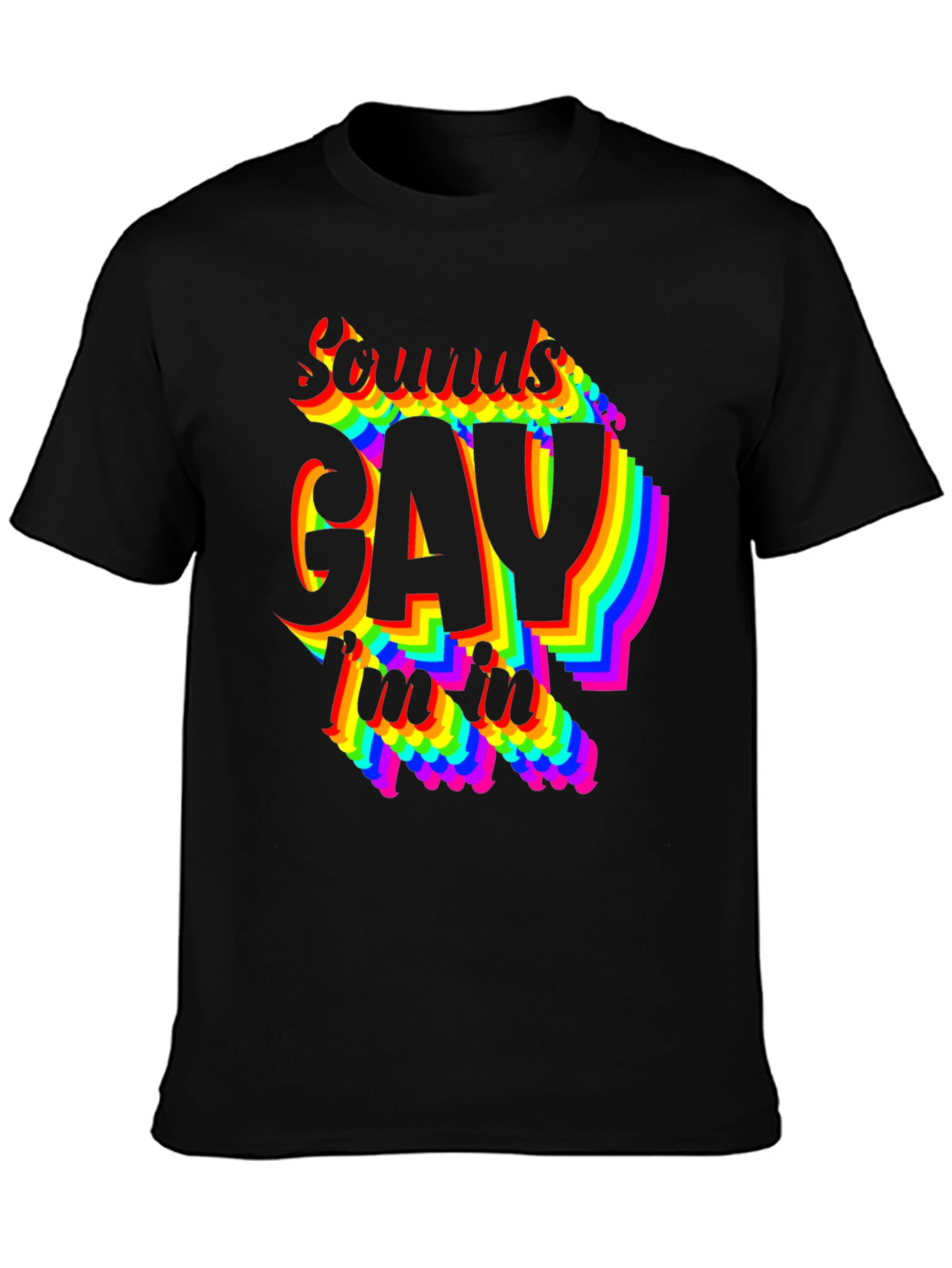 Sounds Gay Im In T-Shirt - Pride LGBTQ Rainbow
