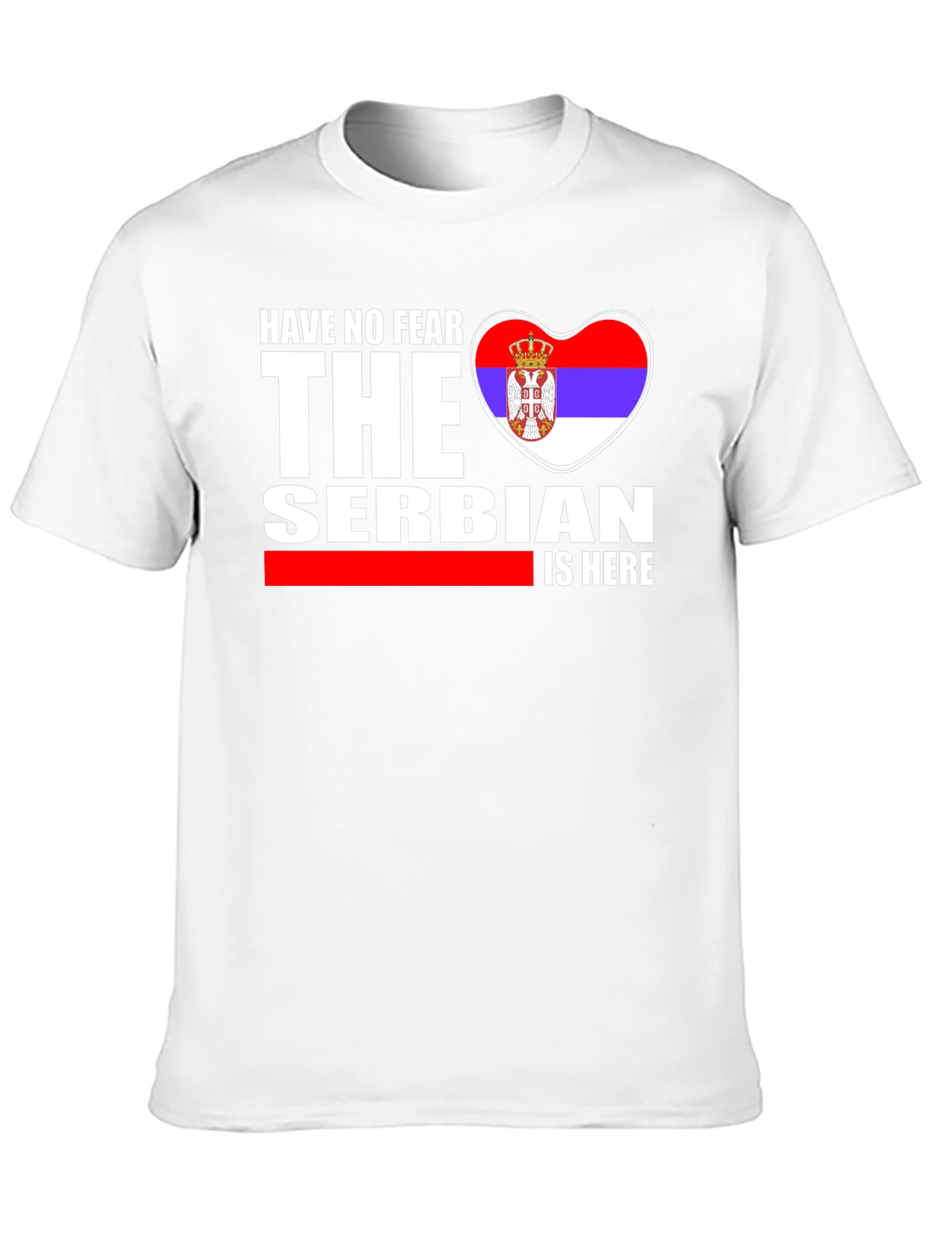Have No Fear The Serbian is Here T-Shirt