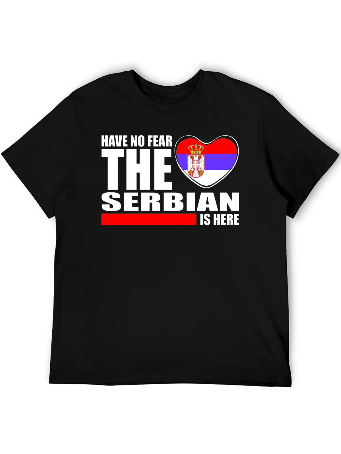 Have No Fear The Serbian is Here T-Shirt