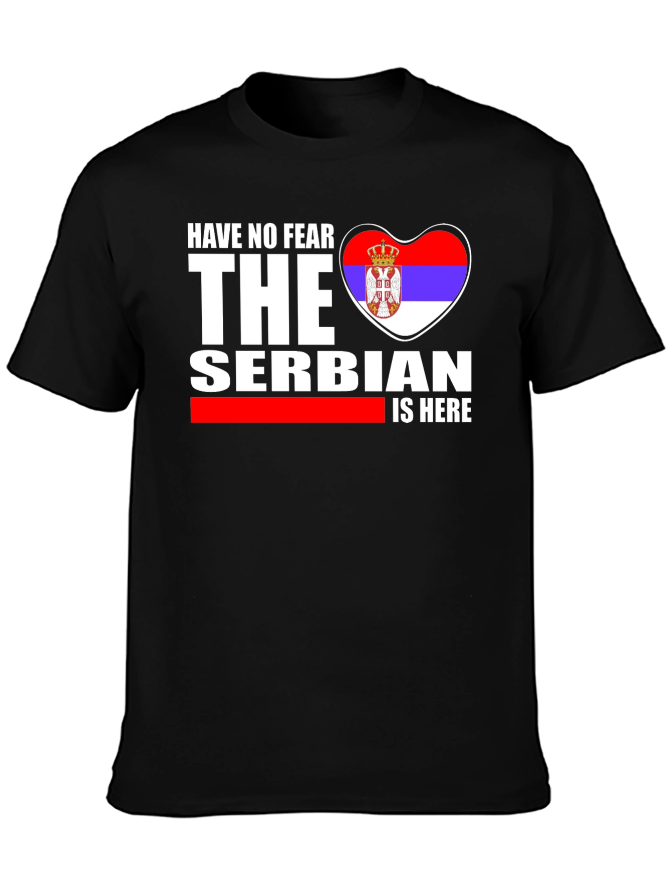 Have No Fear The Serbian is Here T-Shirt