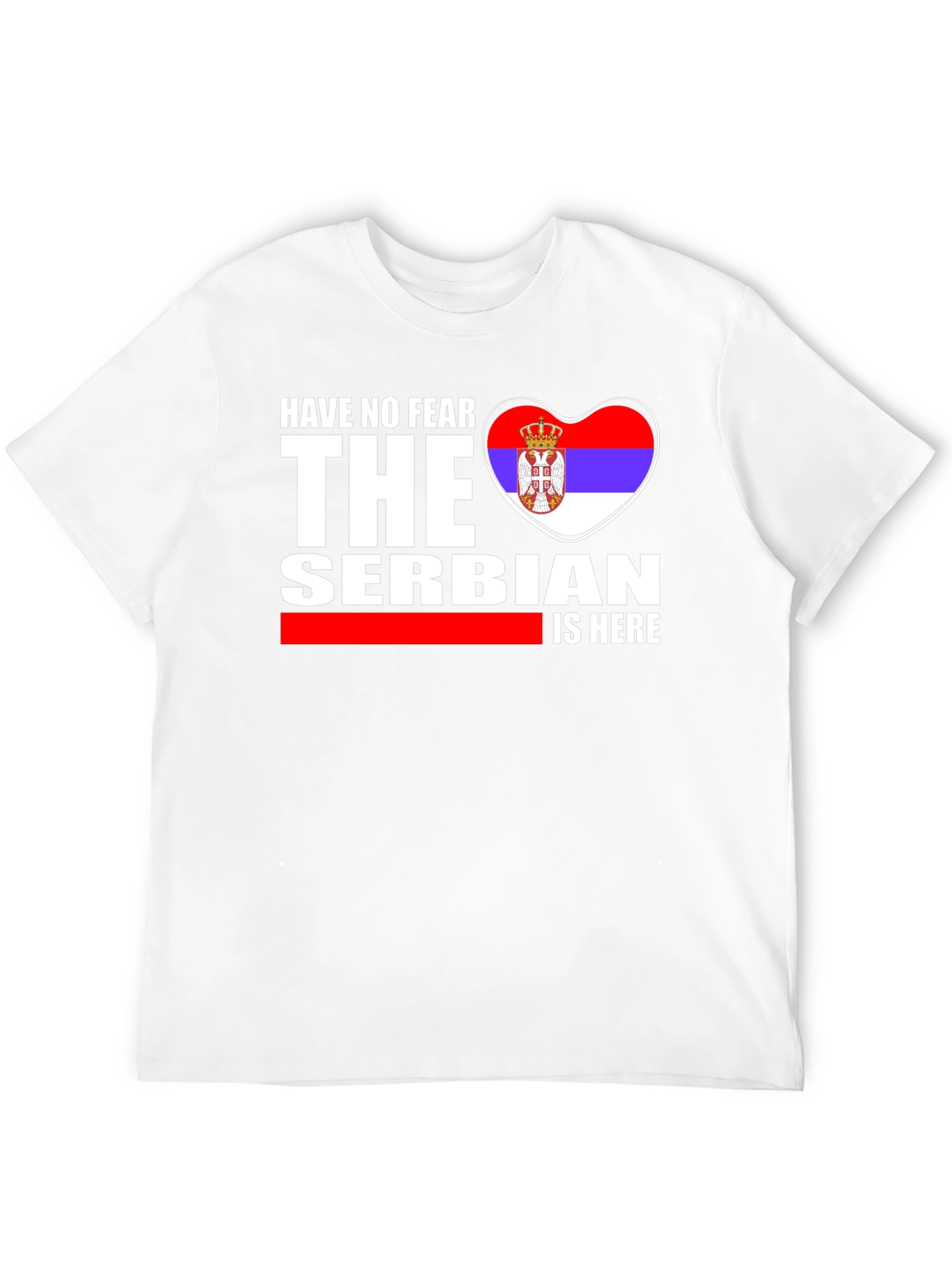Have No Fear The Serbian is Here T-Shirt