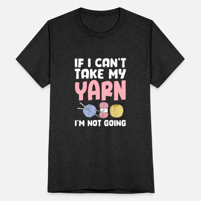 If I Can't Take My Yarn I'm Not Going