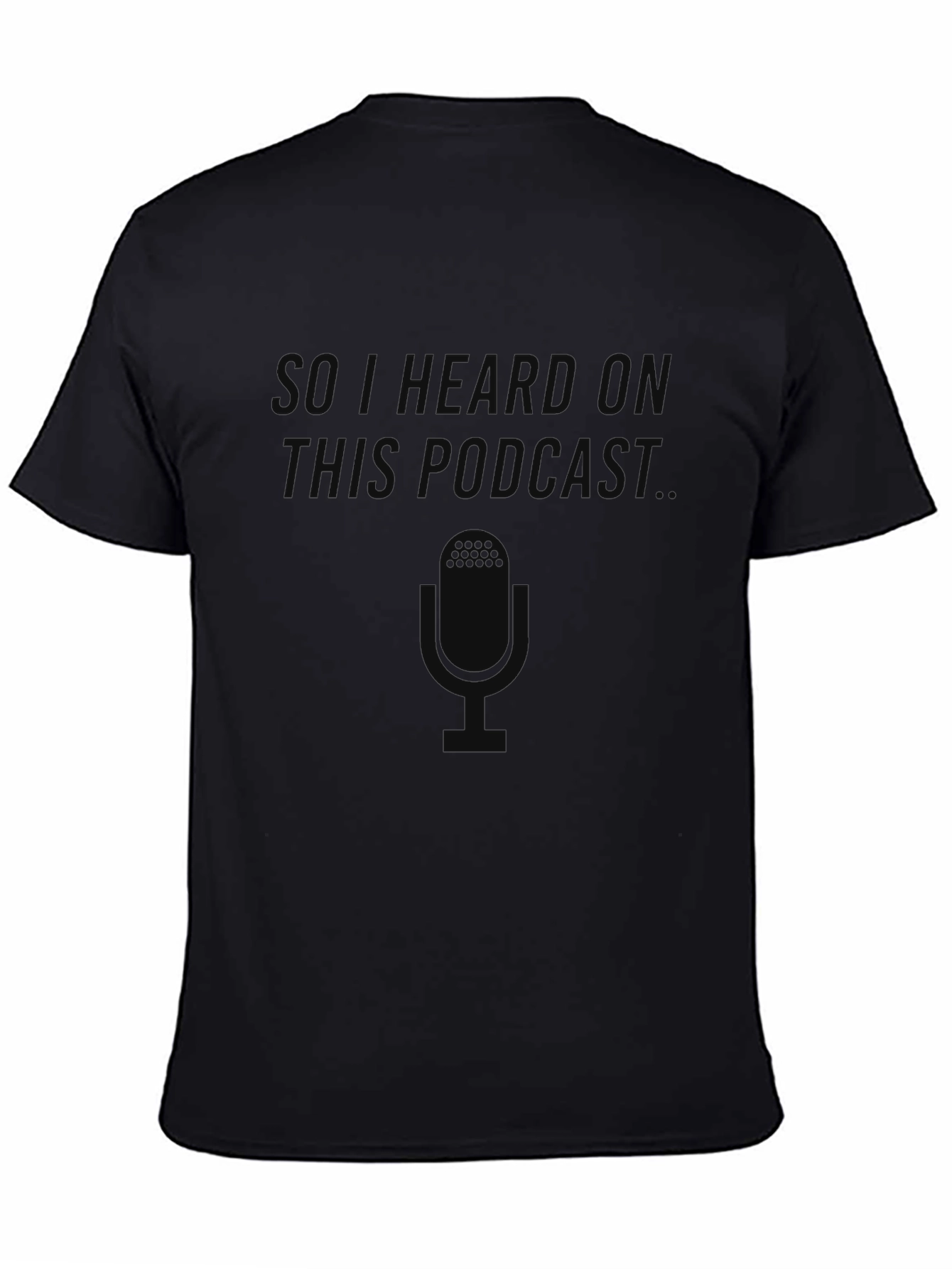 So I Heard On This Podcast T-Shirt