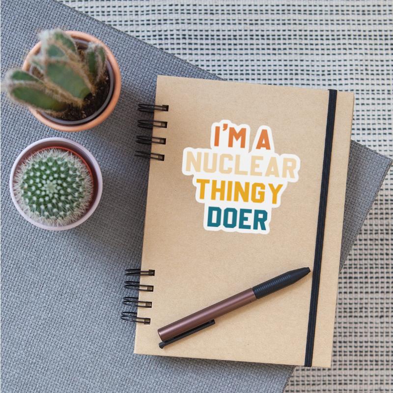 I'm A Nuclear Thingy Doer