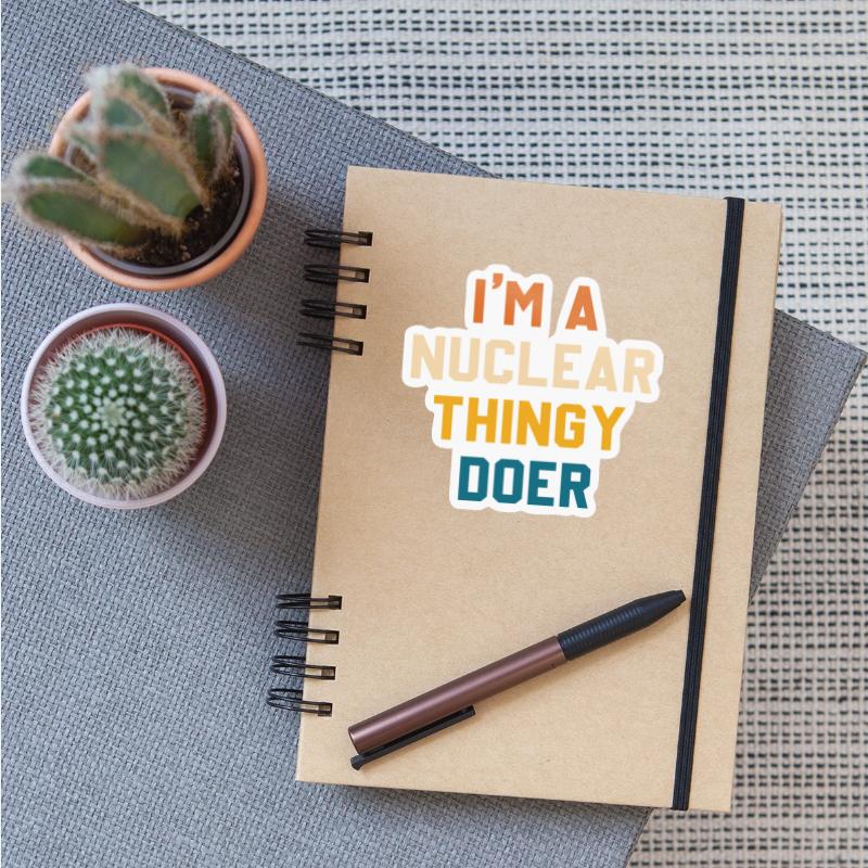 I'm A Nuclear Thingy Doer