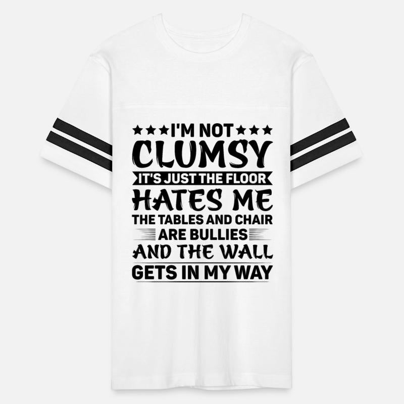 I'm Not Clumsy It's Just The Floor Hates Me