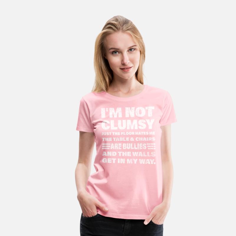 I'm not clumsy just the floor hates me... t-shirts