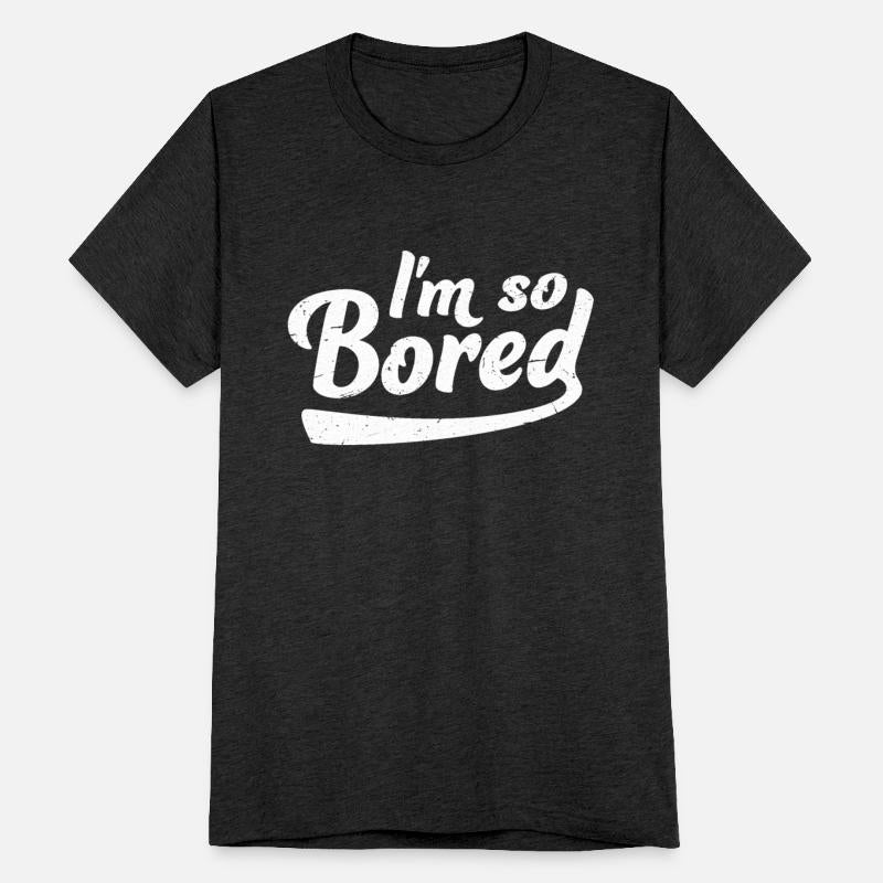 I'm So Bored Saying Funny Sarcastic Boring Quote