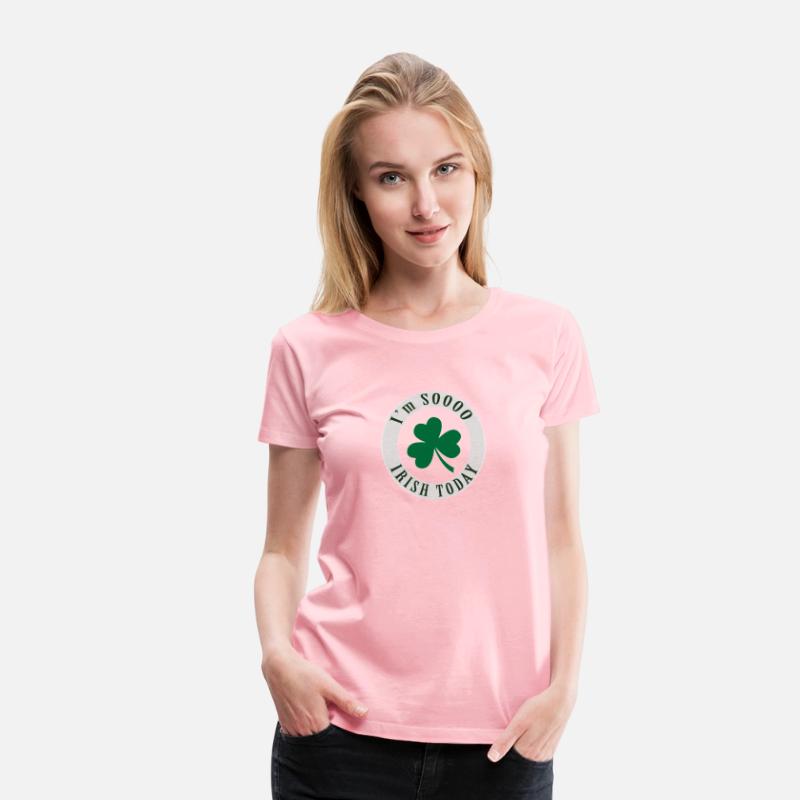 I'm SOOO IRISH TODAY T SHIRT