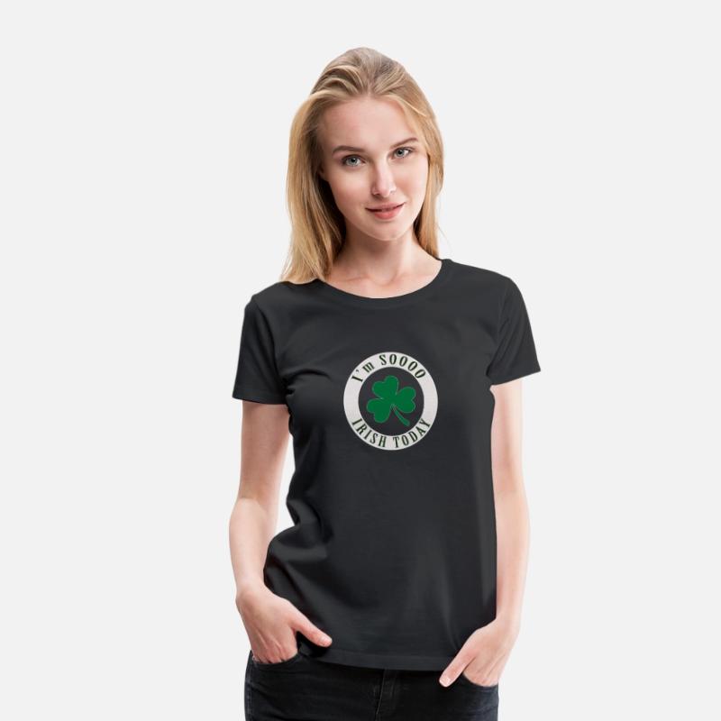 I'm SOOO IRISH TODAY T SHIRT