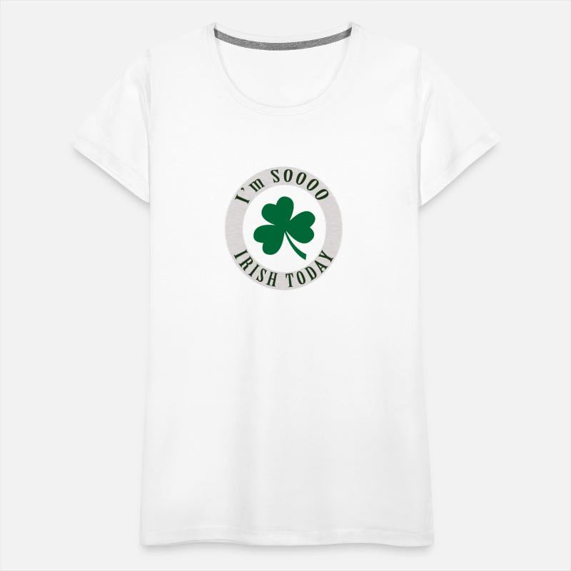 I'm SOOO IRISH TODAY T SHIRT