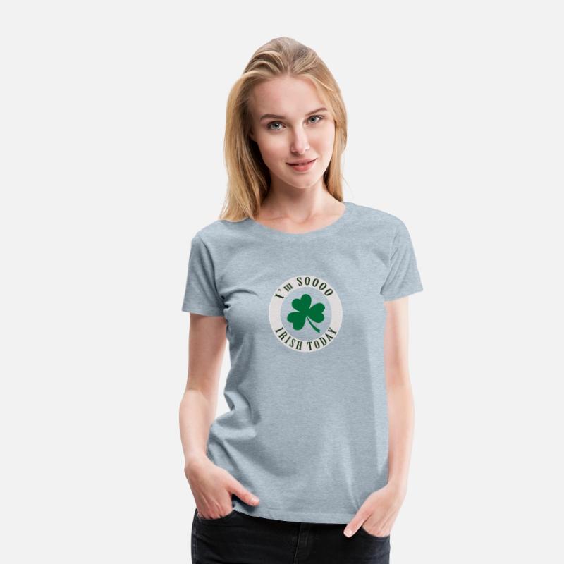 I'm SOOO IRISH TODAY T SHIRT