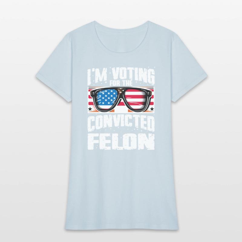 I'm Voting For The Convicted Felon Funny Pro Trump