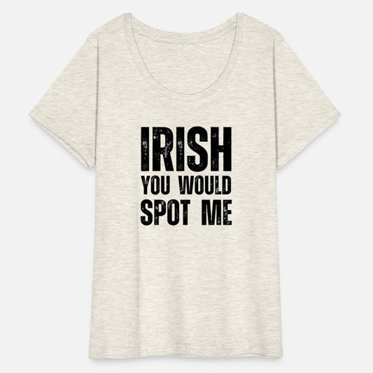 Irish you would spot me St Patrick's Day