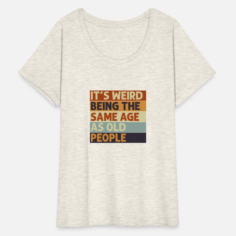 It'S Weird Being The Same Age As Old People