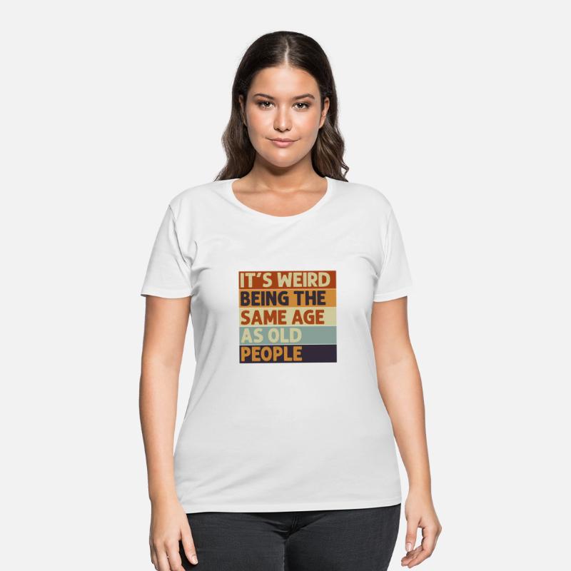 It'S Weird Being The Same Age As Old People