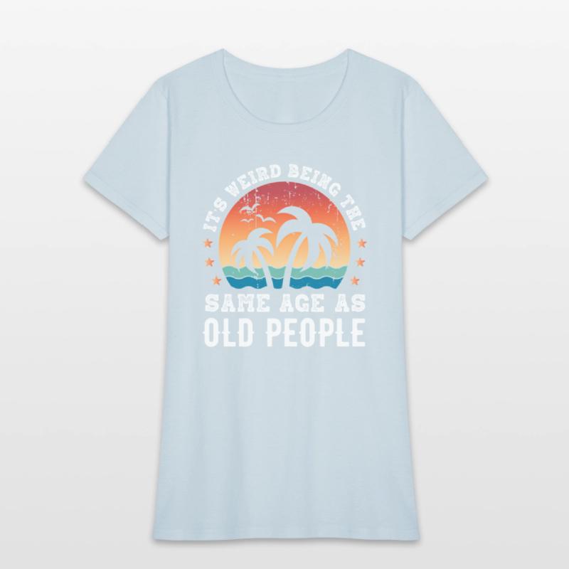 It'S Weird Being The Same Age As Old People