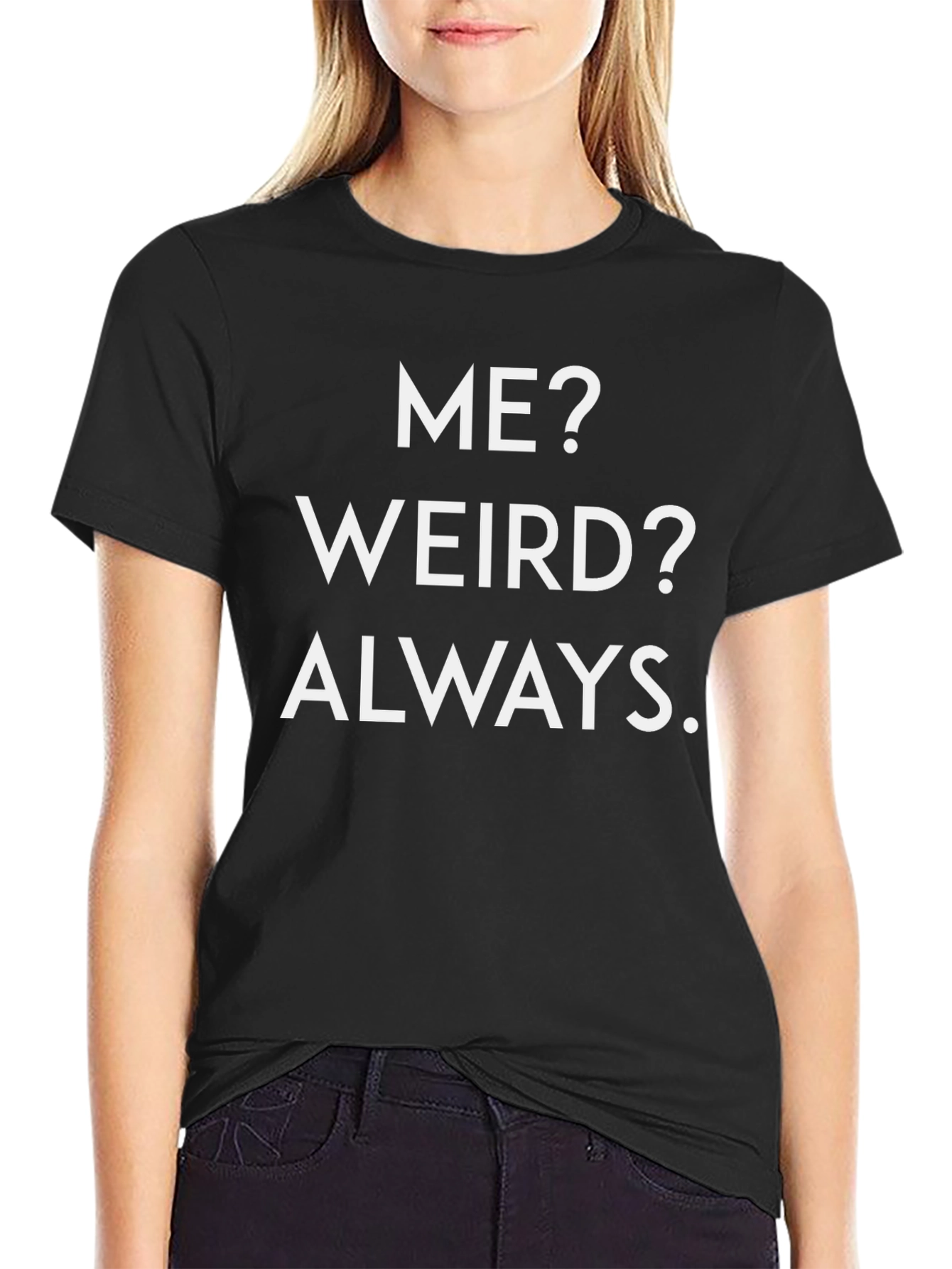 Funny Me? Weird? Always Black Graphic Tee