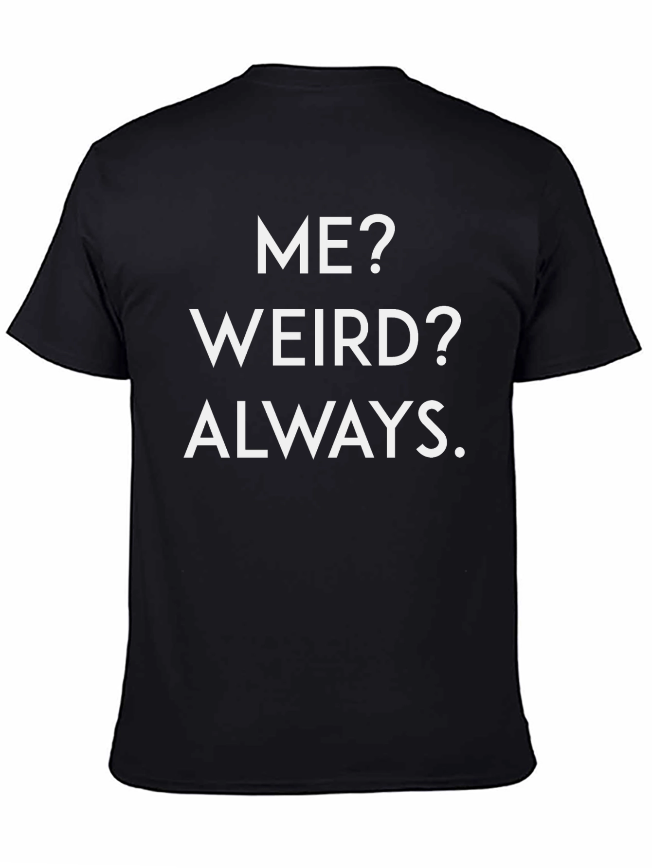 Funny Me? Weird? Always Black Graphic Tee