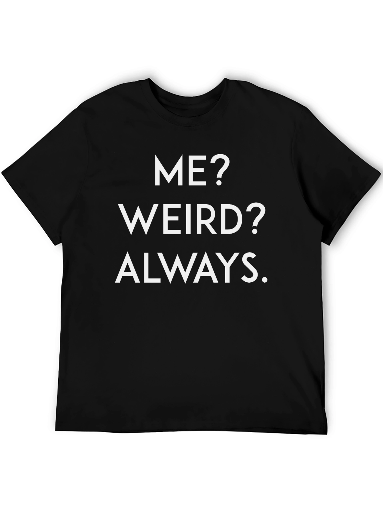 Funny Me? Weird? Always Black Graphic Tee