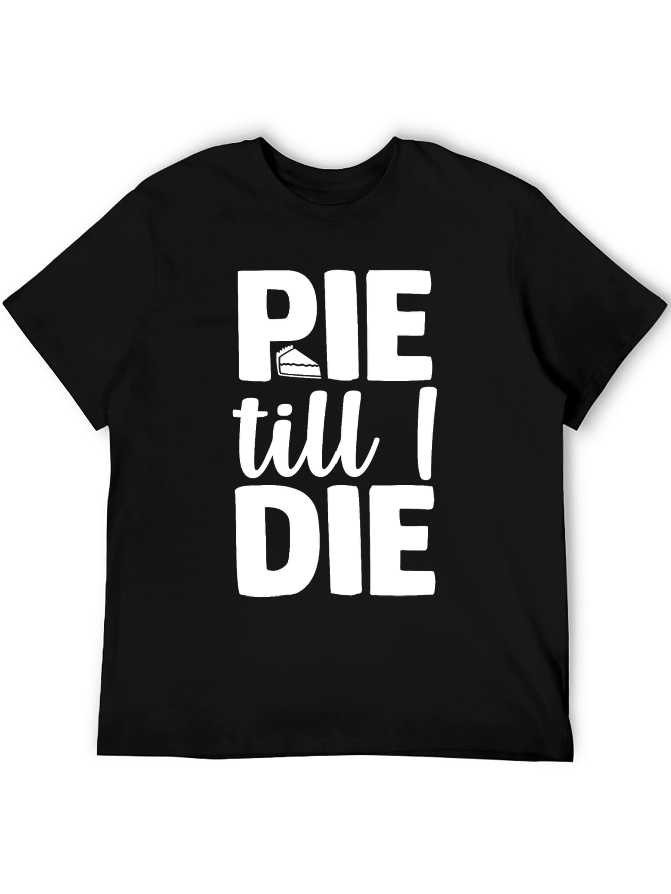 Pie Till I Die Graphic T-Shirt