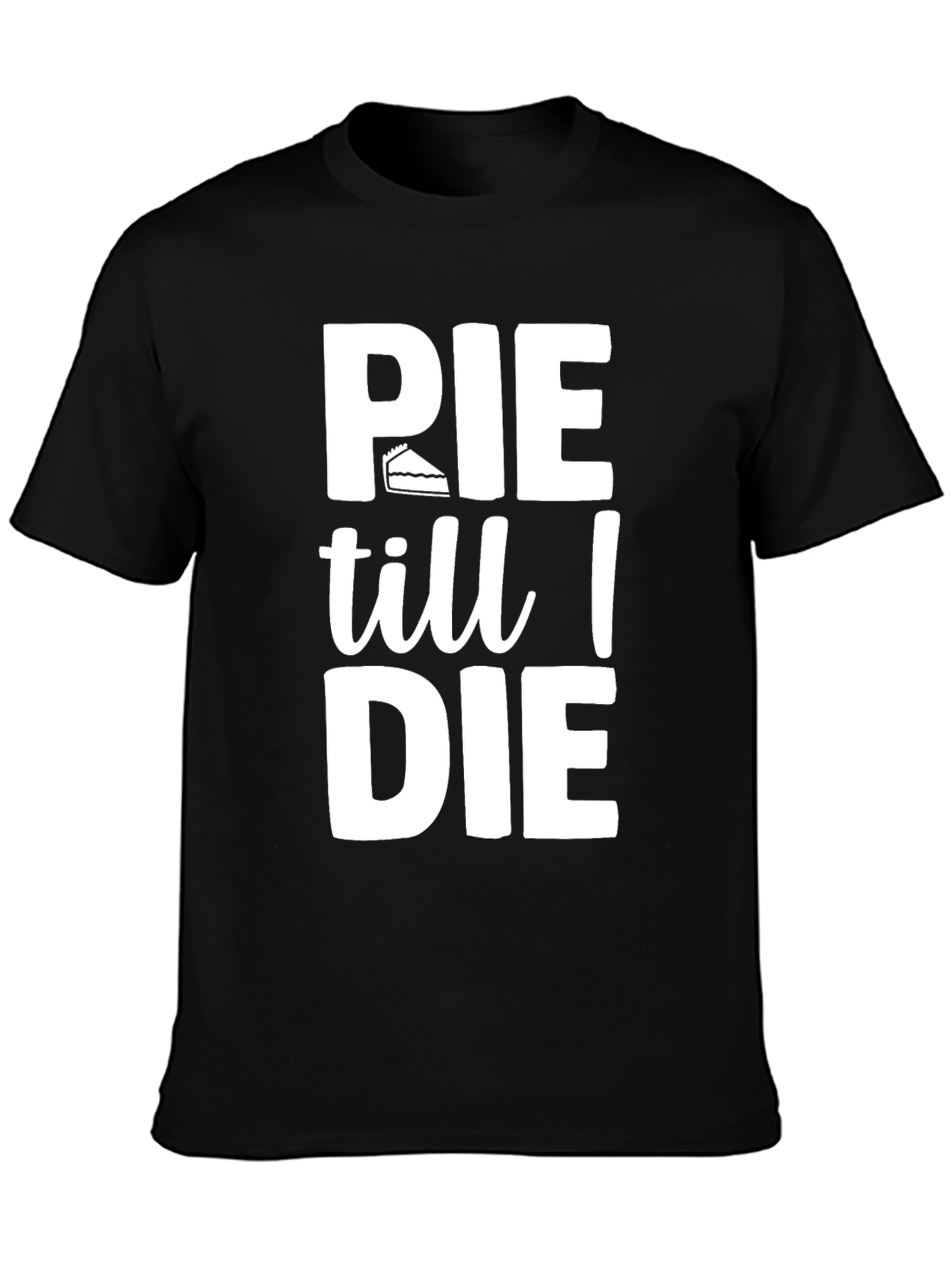 Pie Till I Die Graphic T-Shirt