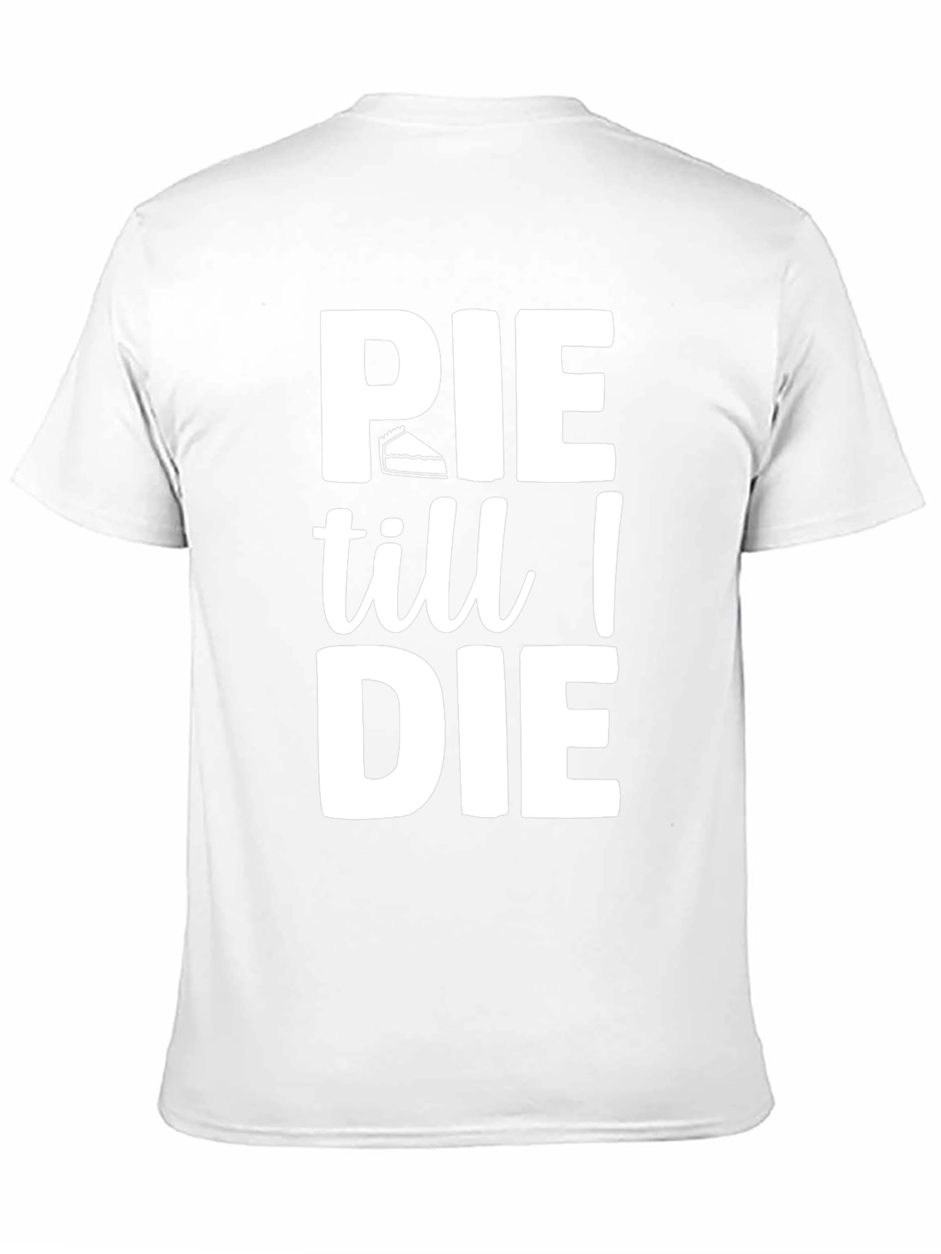 Pie Till I Die Graphic T-Shirt