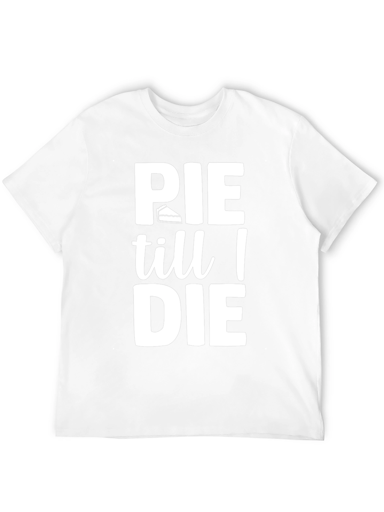 Pie Till I Die Graphic T-Shirt