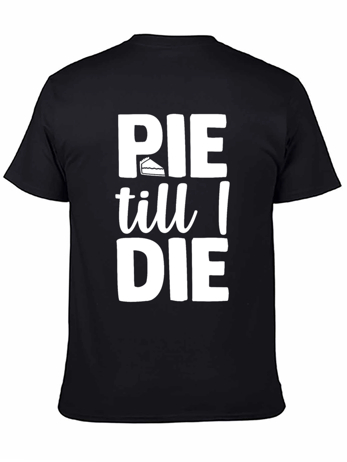 Pie Till I Die Graphic T-Shirt