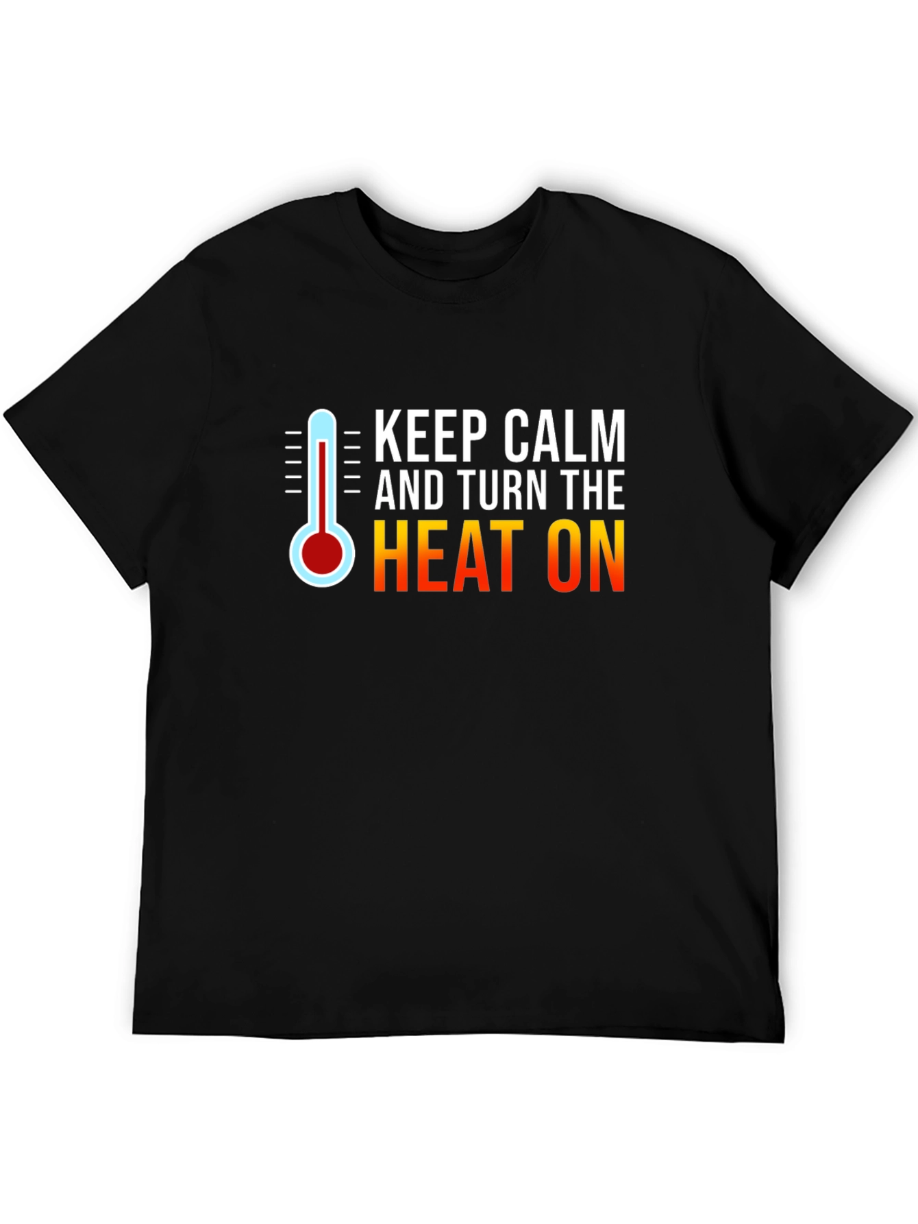 Keep Calm and Turn the Heat On Black T-Shirt