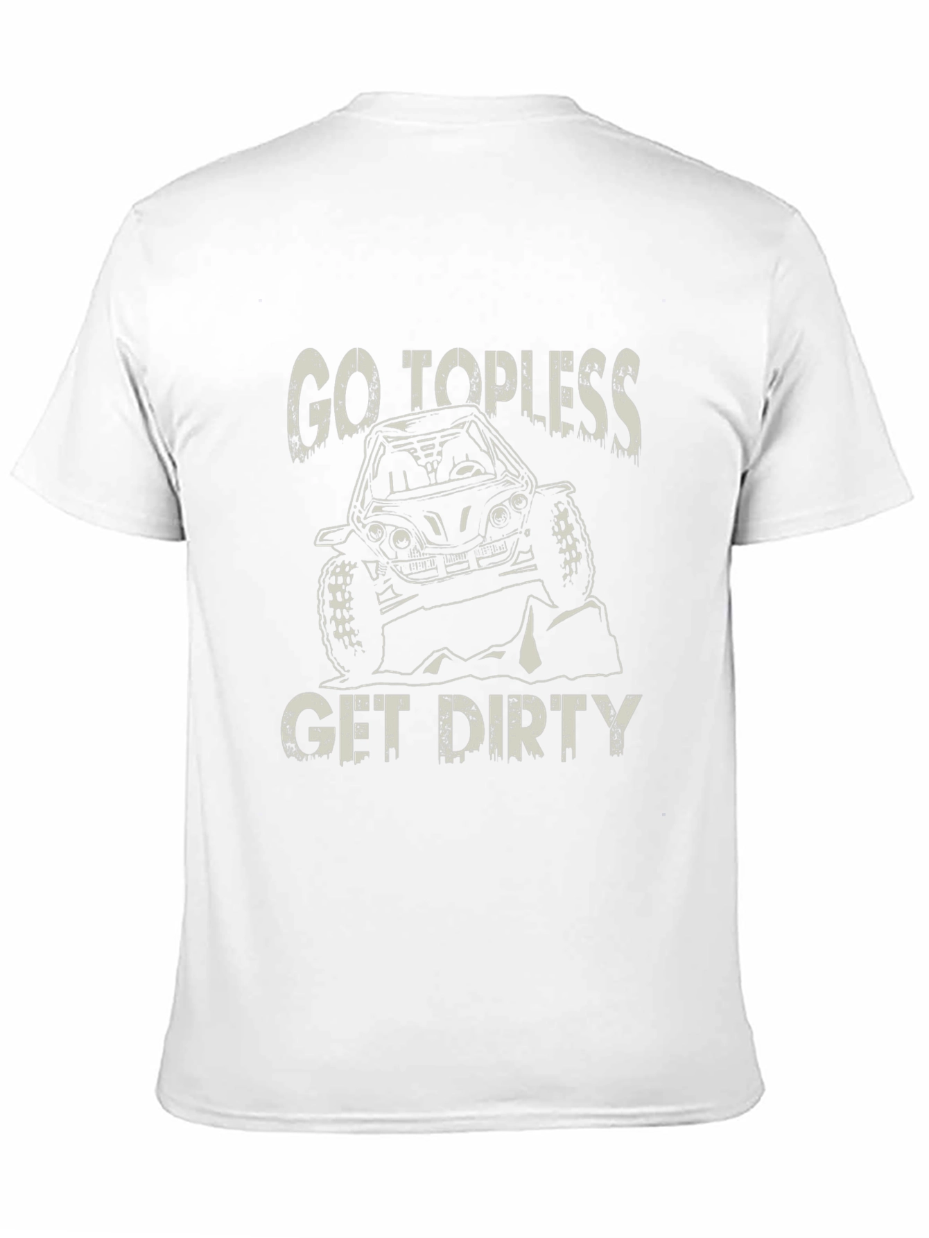 Go Topless Get Dirty T-Shirt - Off-Road Adventure Tee