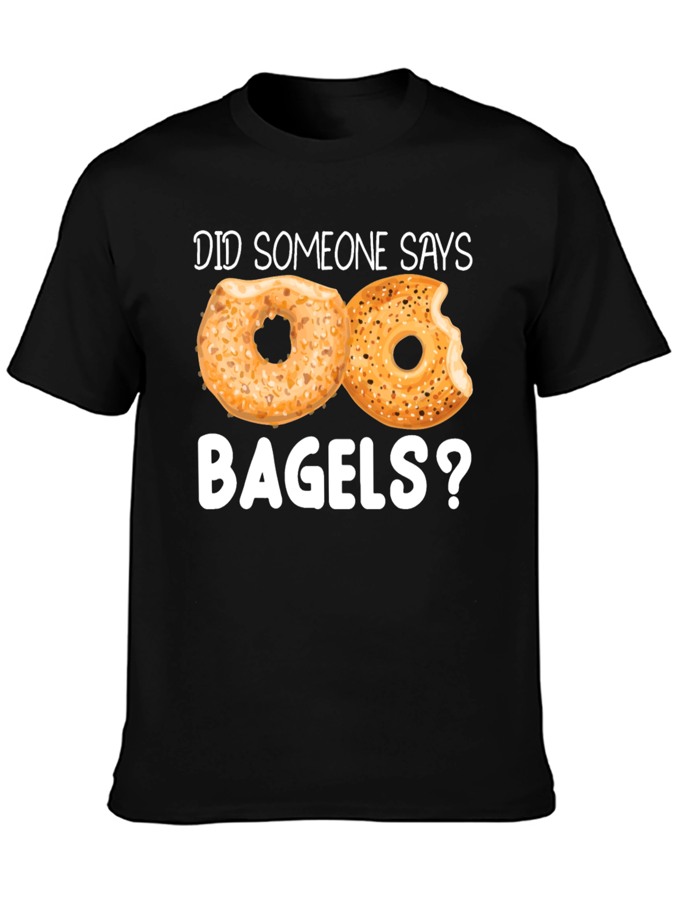 Did Someone Say Bagels? Funny Graphic Tee