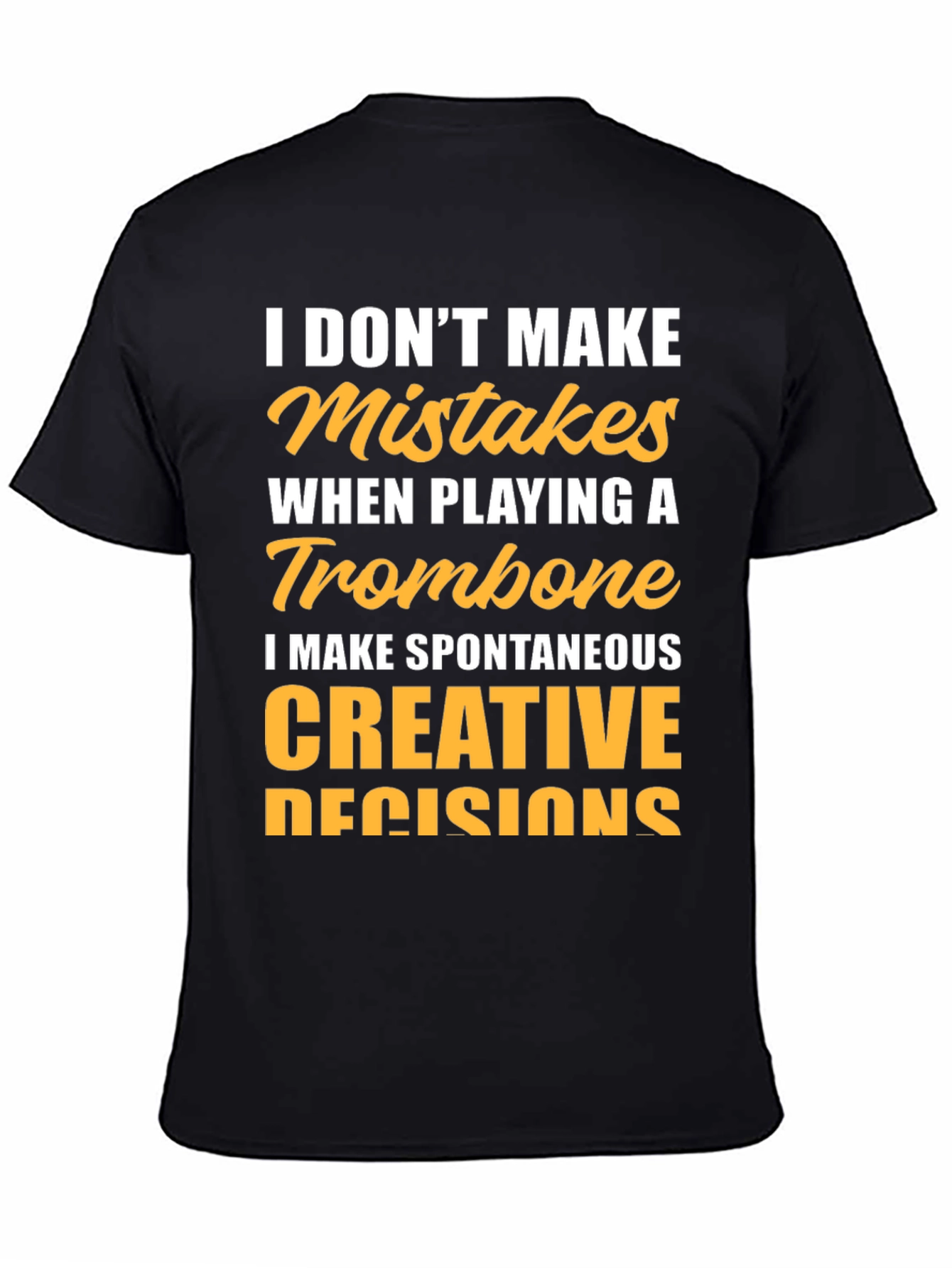 Trombone Player T-Shirt: I Make Creative Decisions