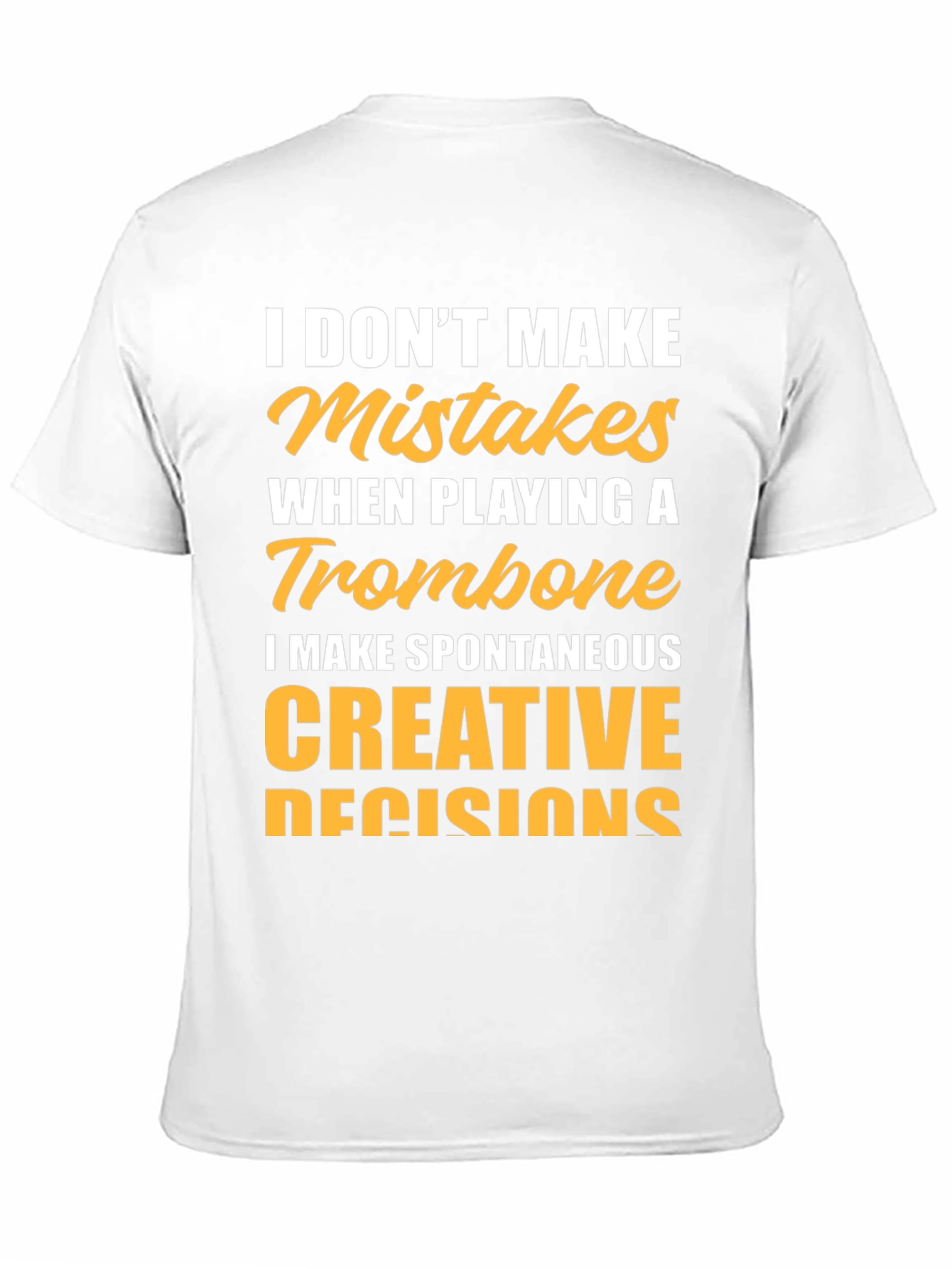 Trombone Player T-Shirt: I Make Creative Decisions