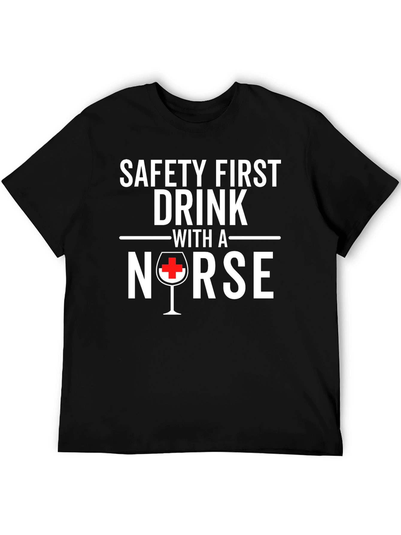 Safety First Drink With A Nurse Black T-Shirt