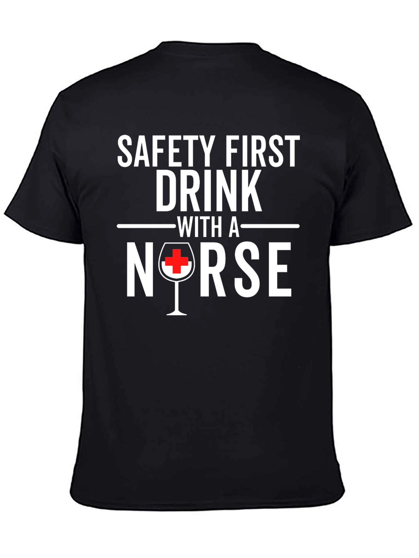 Safety First Drink With A Nurse Black T-Shirt