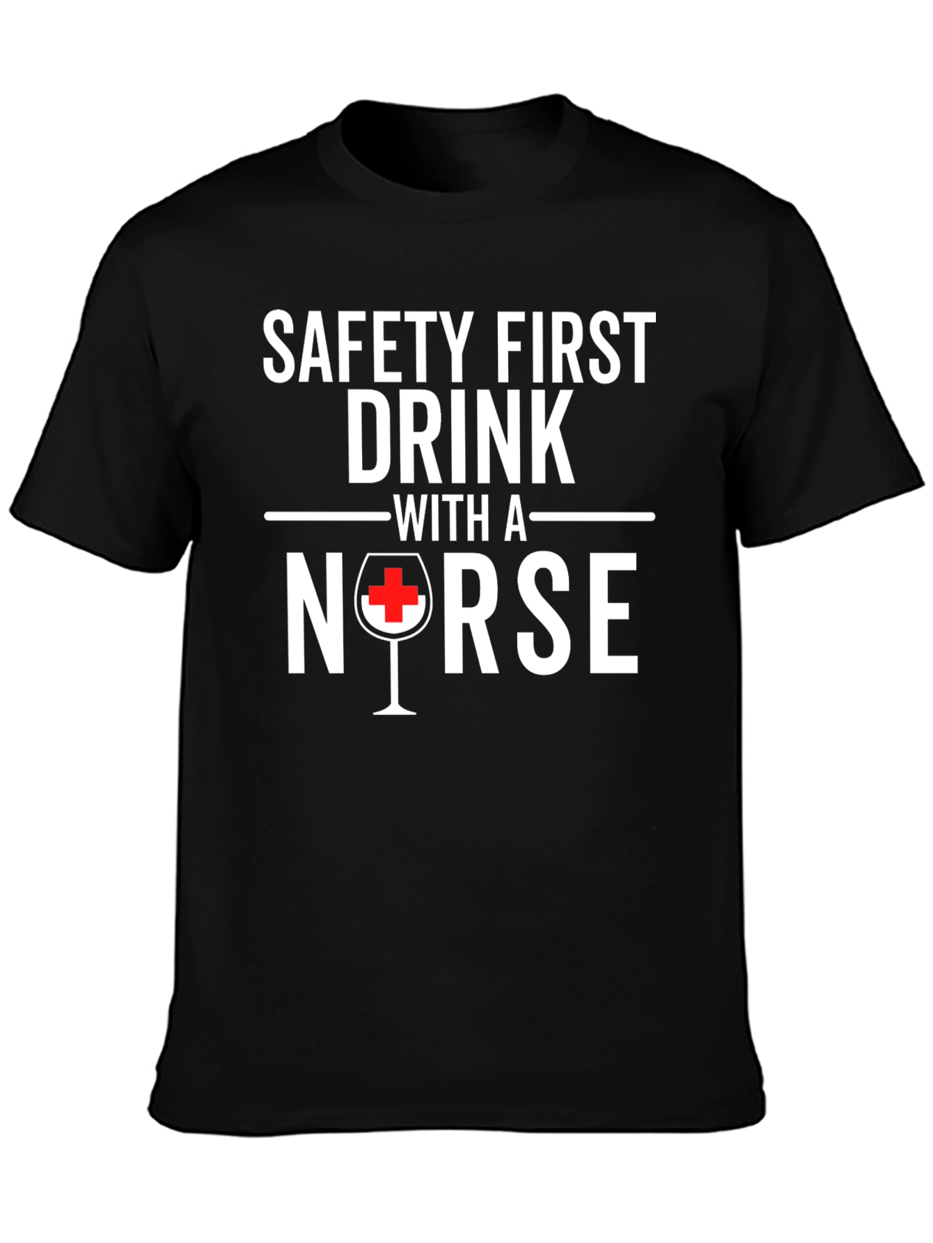 Safety First Drink With A Nurse Black T-Shirt