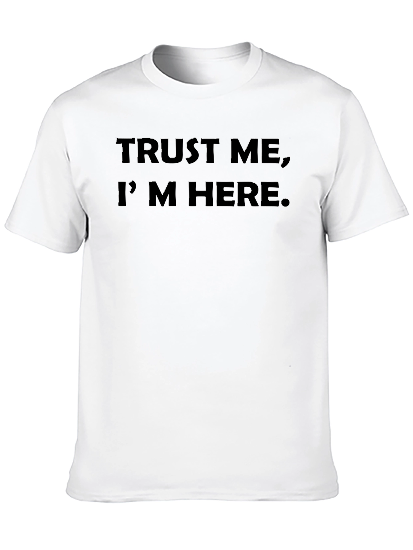 Trust Me Im Here - Graphic T-Shirt