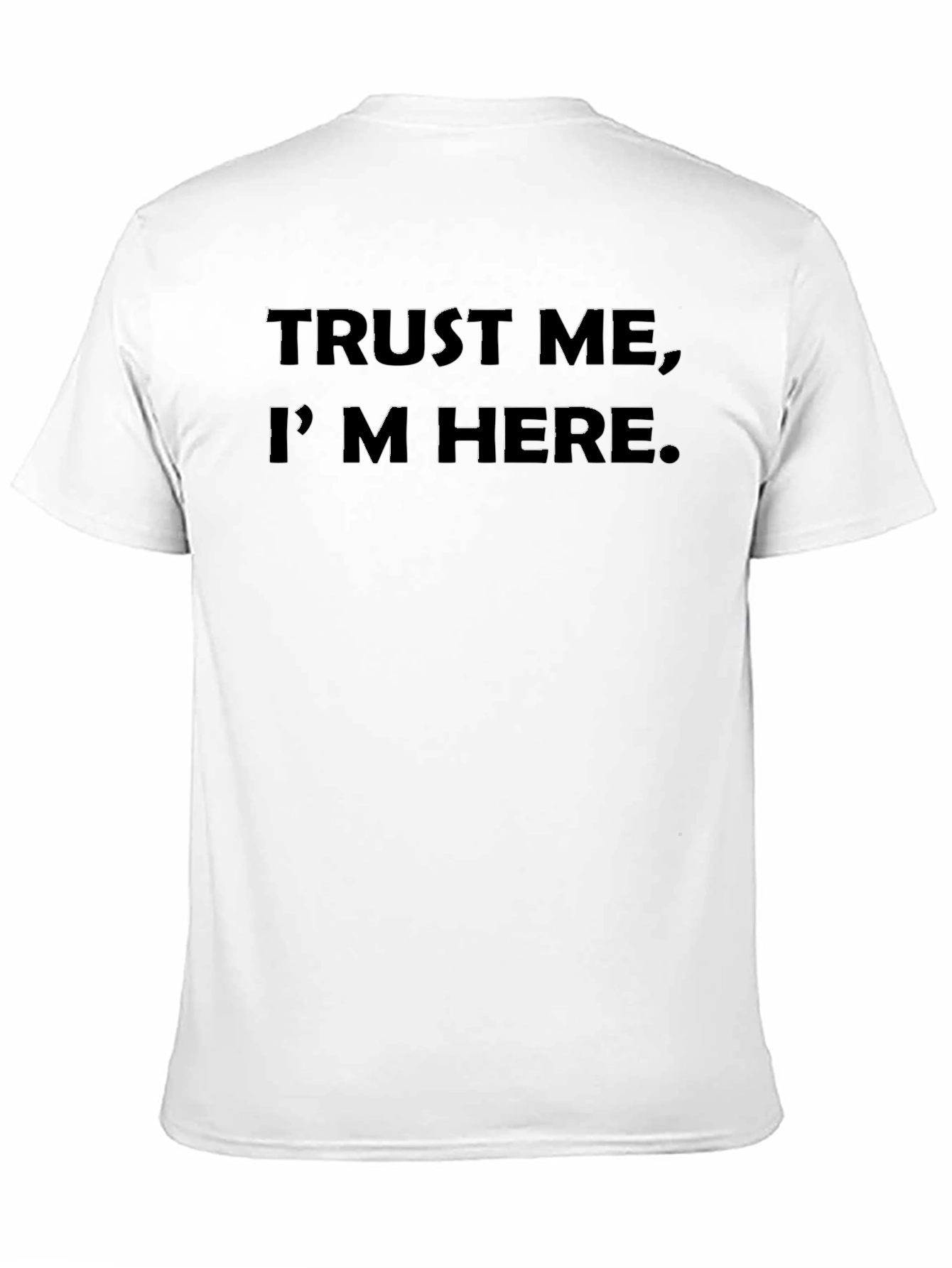 Trust Me Im Here - Graphic T-Shirt