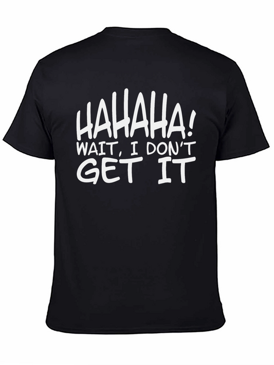 Funny HAHAHA! I Dont Get It Black T-Shirt
