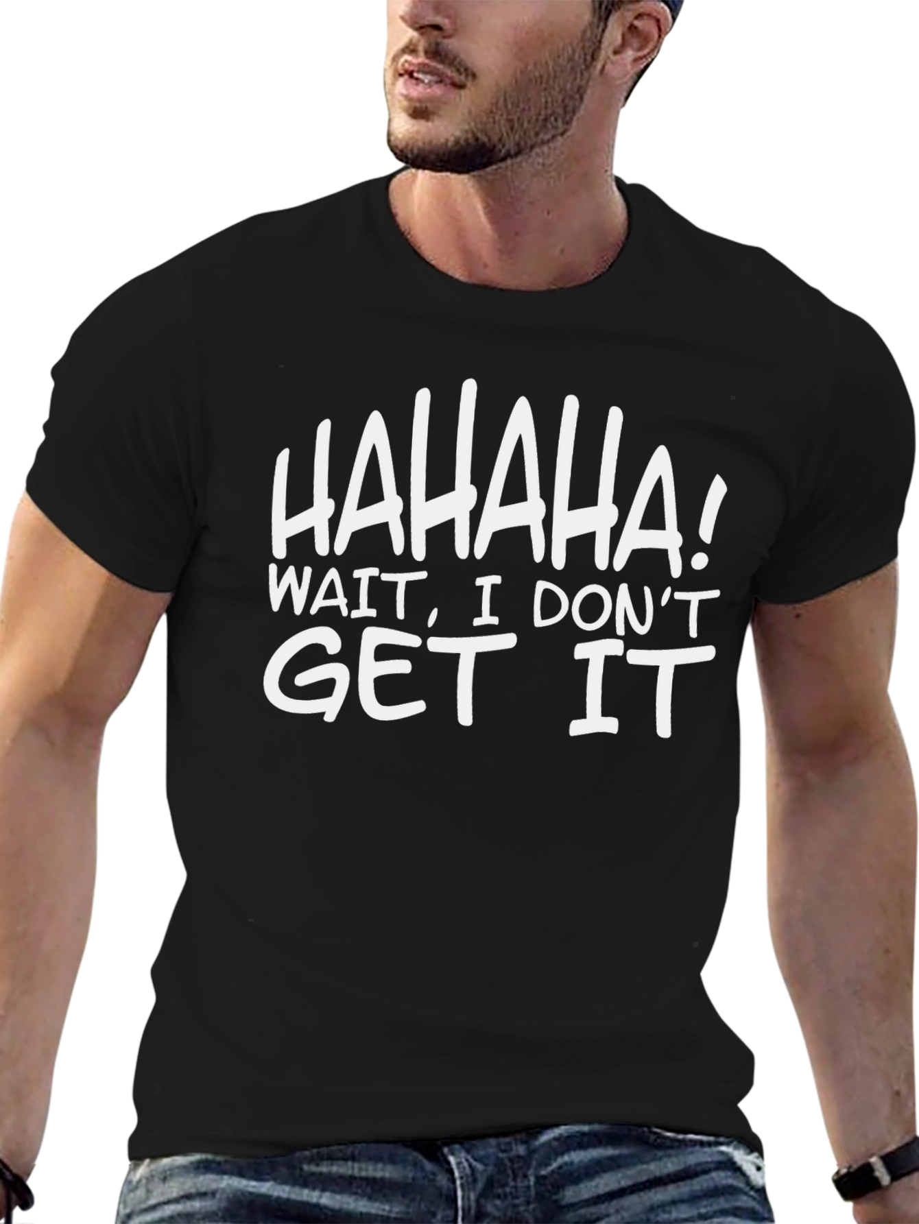 Funny HAHAHA! I Dont Get It Black T-Shirt