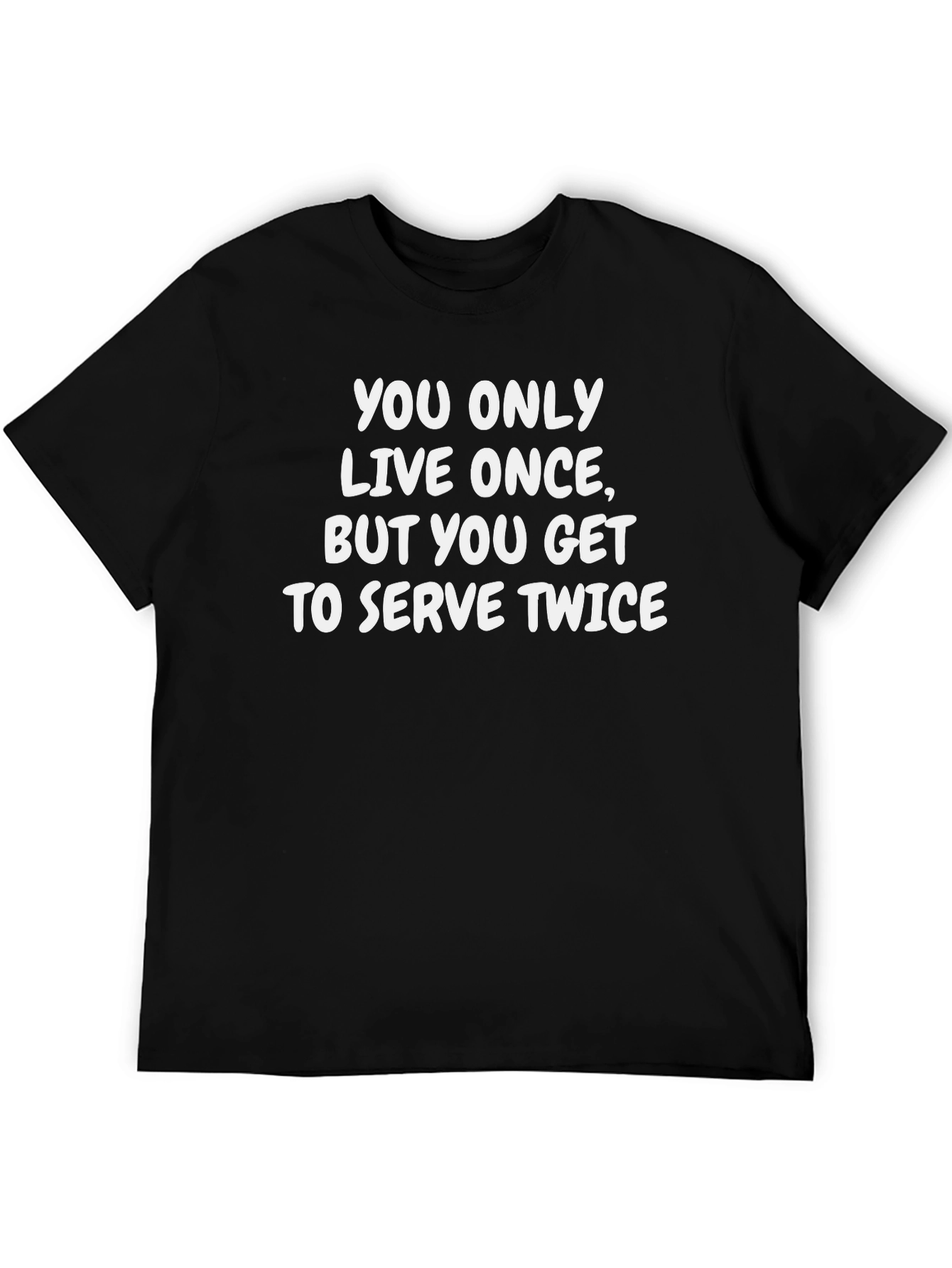 You Only Live Once T-Shirt - Serve Twice