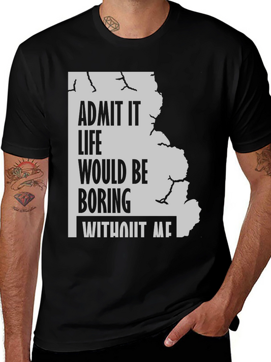 Funny Slogan Graphic Tee - Admit It Life Boring T-Shirt