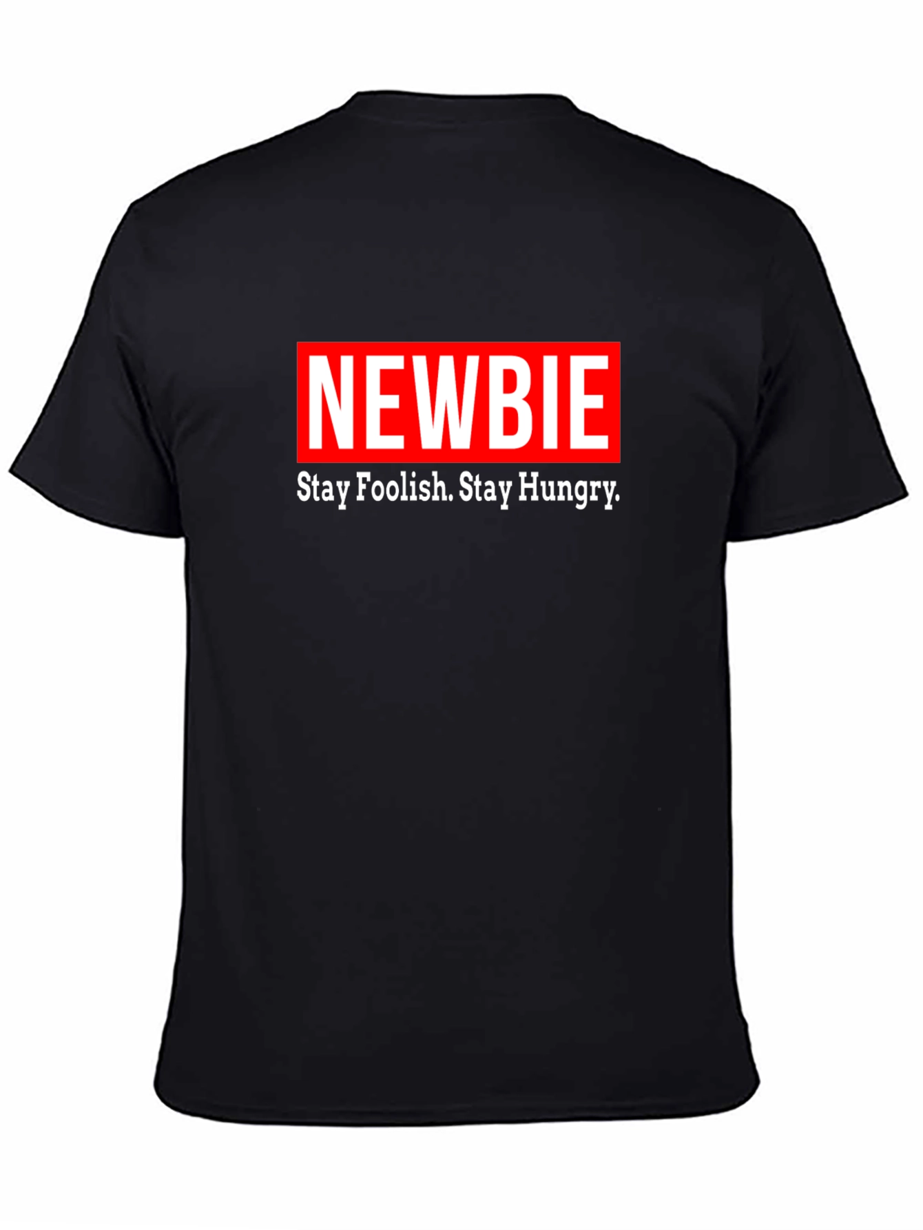 Newbie T-Shirt - Stay Foolish Stay Hungry Black Tee