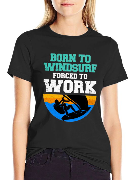 Born to Windsurf T-Shirt - Funny Surfing Tee
