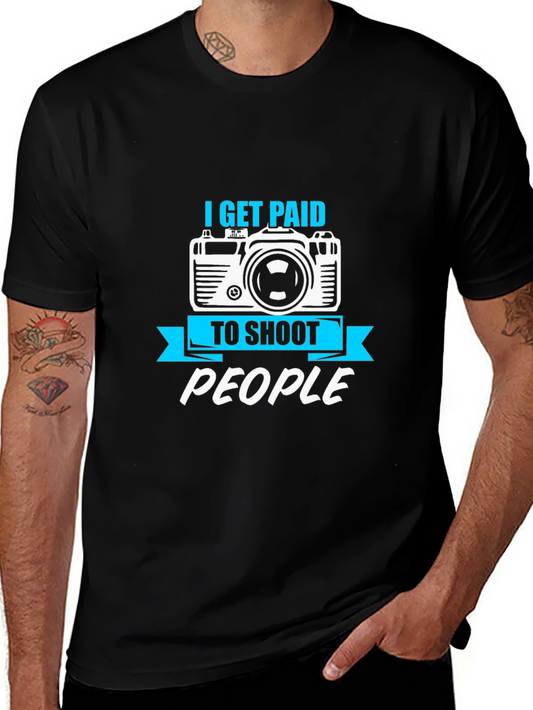 I Get Paid to Shoot People - Funny Photographer T-Shirt