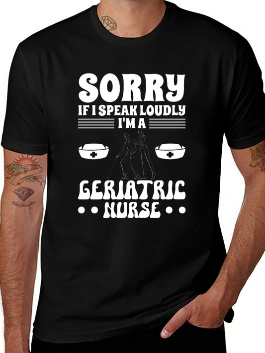 Geriatric Nurse T-Shirt - Speak Loudly Sorry Funny Tee