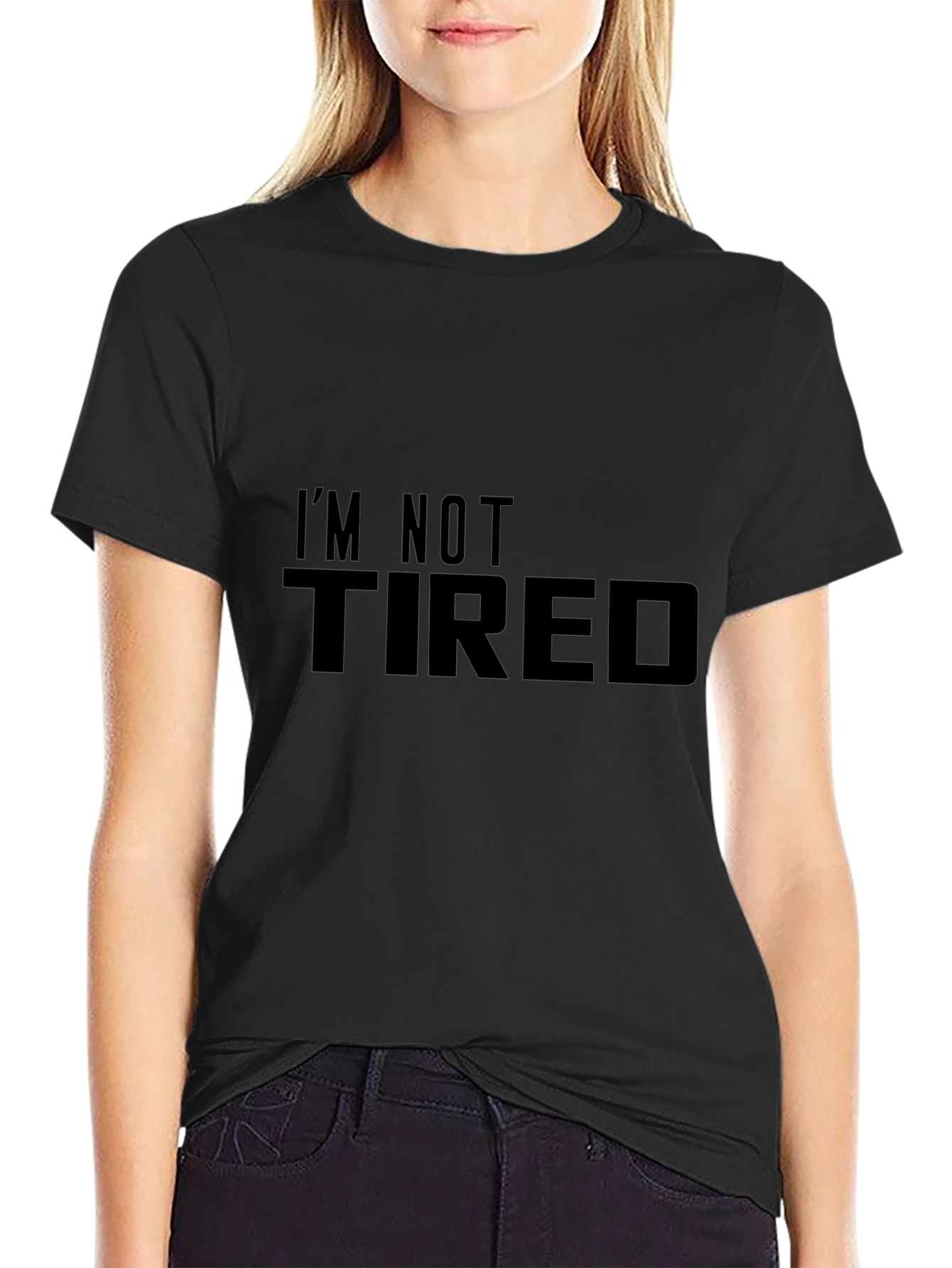 Im Not Tired - Novelty Graphic T-Shirt