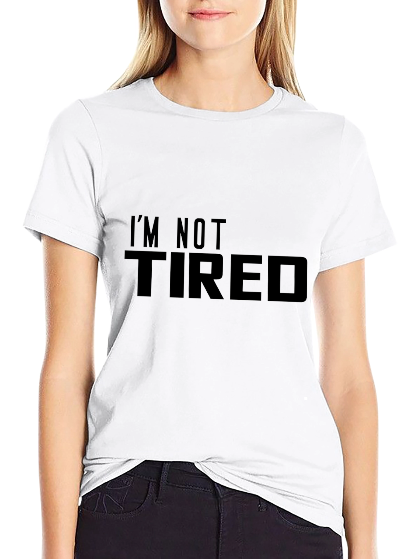 Im Not Tired - Novelty Graphic T-Shirt
